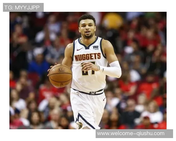 贾马尔穆雷半场表现出色9中4贡献11分2板7助攻2抢断展现全面能力